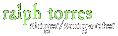 ralph torres - singer/songwriter